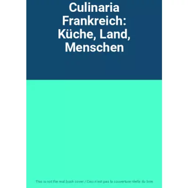 Culinaria Frankreich: Küche, Land, Menschen