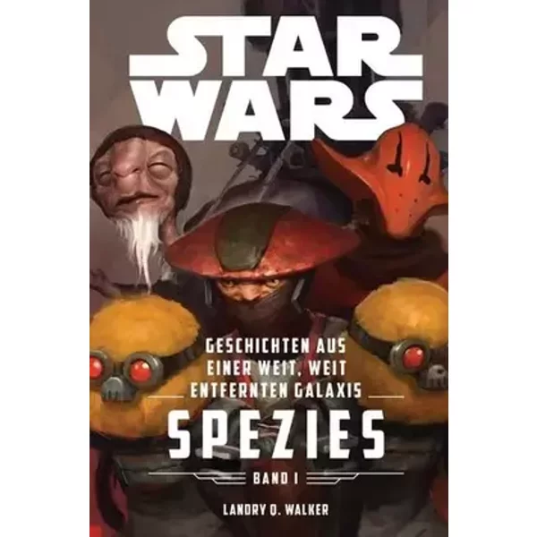 Star Wars: Geschichten aus einer weit, weit entfernten Galaxis 1: Spezies - Landry Q. Walker, Tyler Scarlet