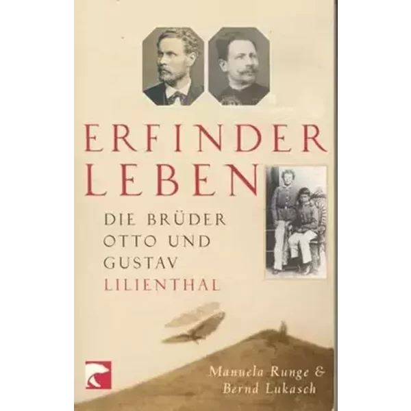 Erfinderleben: Die Brüder Otto und Gustav Lilienthal - Manuela Runge, Bernd Lukasch