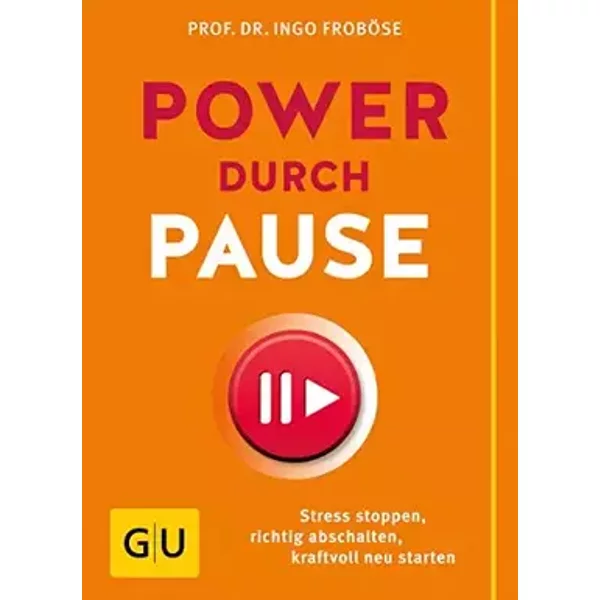 Power durch Pause: Stress stoppen, richtig abschalten, kraftvoll neu starten (GU Einzeltitel Gesundheit/Alternativheilkunde) - Prof. Dr. Ingo Froböse