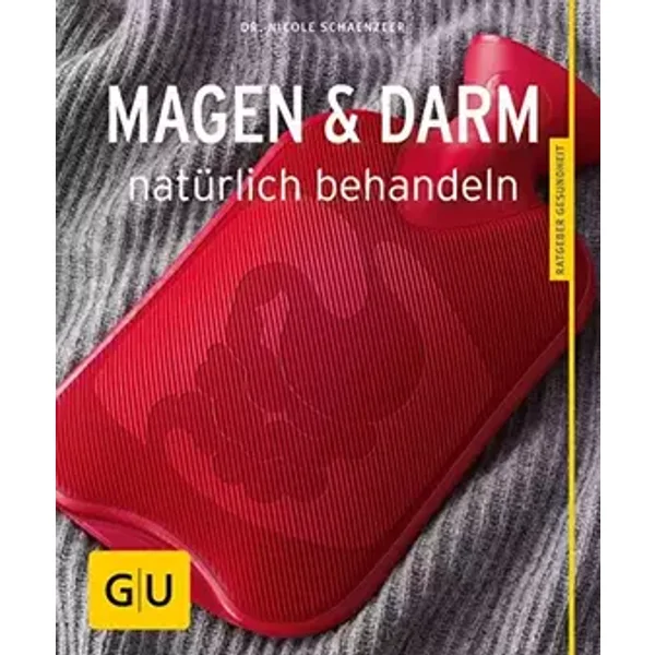 Magen und Darm natürlich behandeln (GU Ratgeber Gesundheit) - Nicole Schaenzler