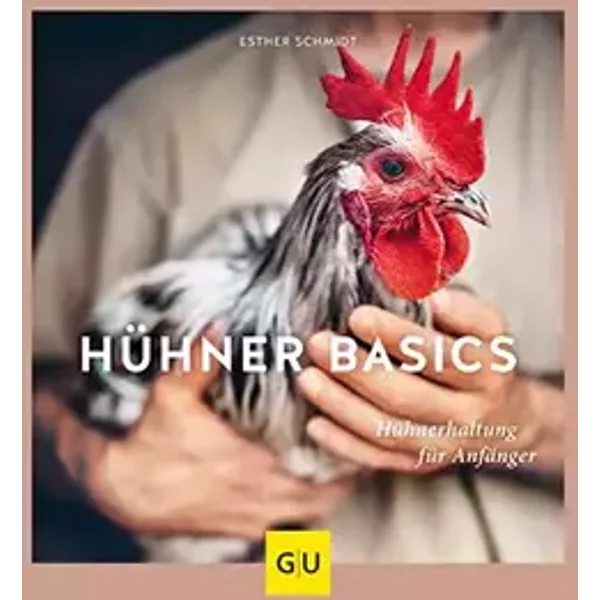 Hühner Basics: Hühnerhaltung für Anfänger (GU Hühner halten) - Esther Schmidt