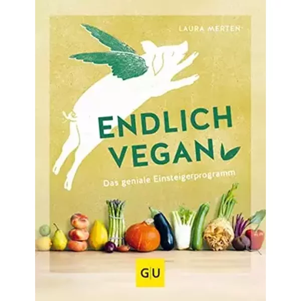 Endlich vegan: Das geniale Einsteigerprogramm (GU Nachhaltig leben) - Laura Merten
