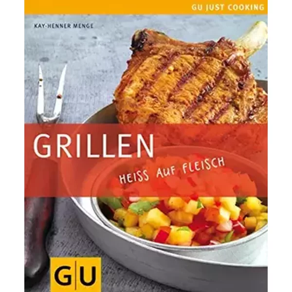 Grillen: Heiss auf Fleisch (GU Just cooking) - Kay-Henner Menge