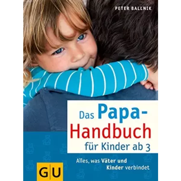 Das Papa-Handbuch FüR Kinder Ab 3: Alles, Was VäTer UND Kinder Verbindet - Peter Ballnik-image
