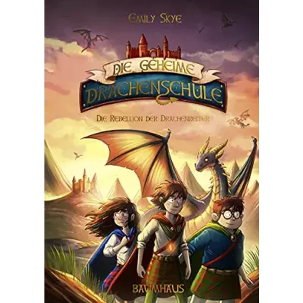 Die geheime Drachenschule - Die Rebellion der Drachenreiter: Band 6 - Emily Skye