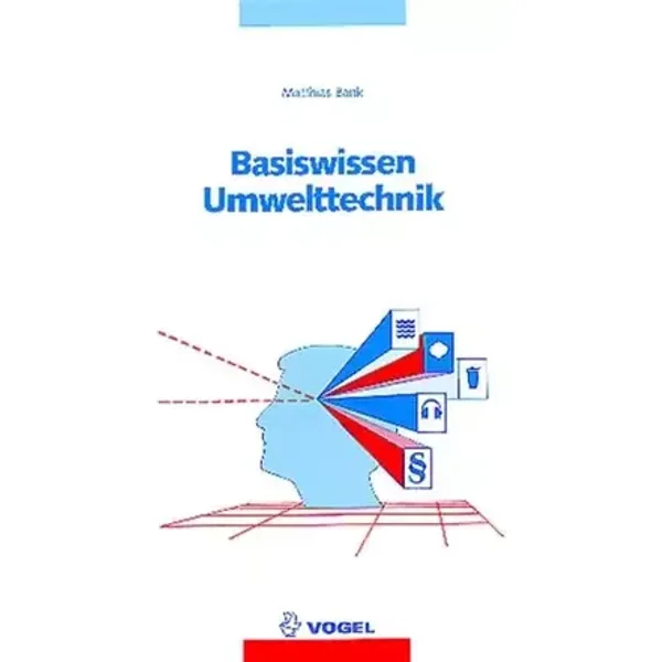 Basiswissen Umwelttechnik: Wasser, Luft, Abfall, Lärm und Umweltrecht - Matthias Bank