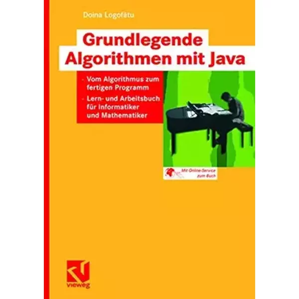 Grundlegende Algorithmen mit Java: Vom Algorithmus zum fertigen Programm. Lern- und Arbeitsbuch für Informatiker und Mathematiker - Doina Logofatu