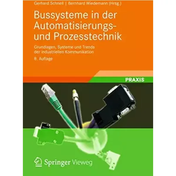 Bussysteme in der Automatisierungs- und Prozesstechnik: Grundlagen, Systeme und Anwendungen der industriellen Kommunikation