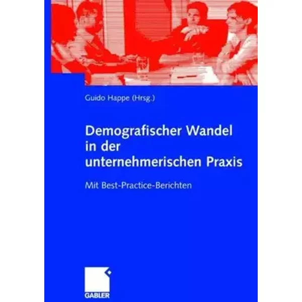 Demografischer Wandel in der unternehmerischen Praxis: Mit Best-Practice-Berichten - Guido Happe