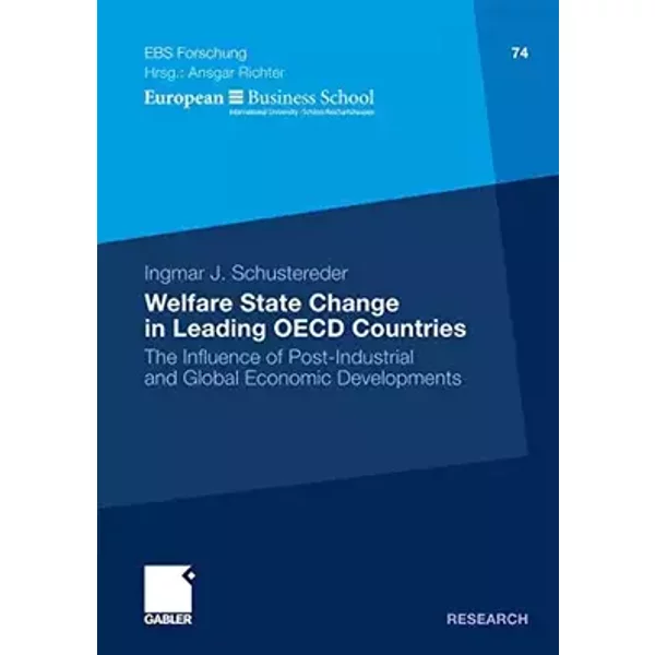 Welfare State Change in Leading OECD Countries: The Influence of Post-Industrial and Global Economic Developments (ebs-Forschung, Schriftenr - Ingmar Schustereder