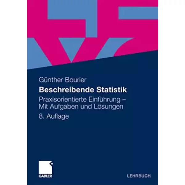 Beschreibende Statistik: Praxisorientierte EinfüHrung - Mit Aufgaben Und LöSungen - GüNther Bourier-image
