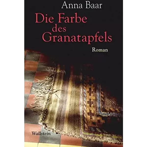 Die Farbe Des Granatapfels: Roman - Anna Baar-image