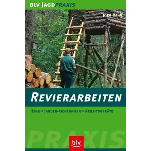 Revierarbeiten: Hege · Jagdeinrichtungen · Arbeitsgeräte - Jörg Rahn