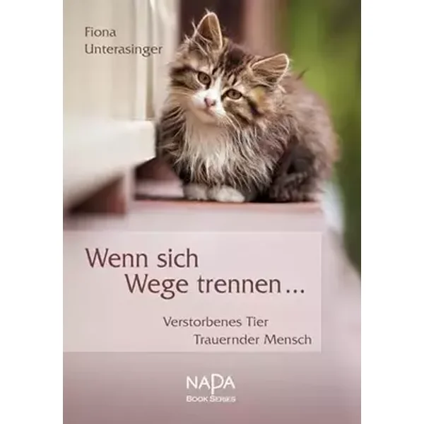 Wenn sich Wege trennen ...: Verstorbenes Tier - Trauernder Mensch - Fiona Unterasinger