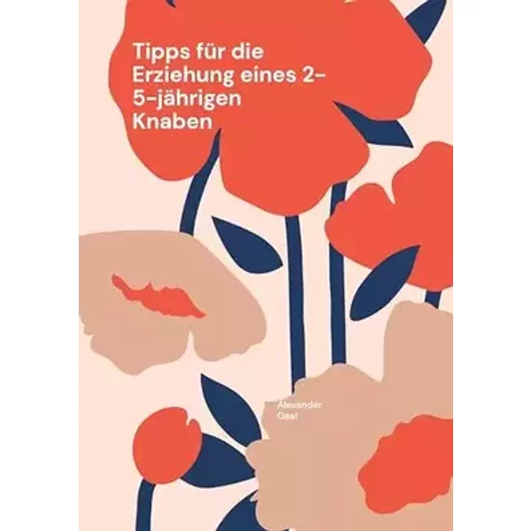 Tipps für die Erziehung eines 2-5-jährigen Knaben - Alexander Gaal