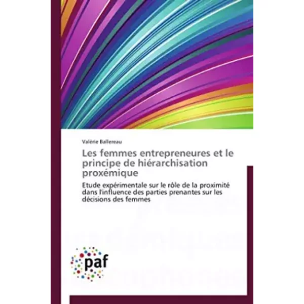 Les Femmes Entrepreneures Et Le Principe De HiéRarchisation ProxéMique: Etude ExpéRimentale Sur Le RôLe De La Proximité Dans L'influence Des - ValéRie Ballereau-image