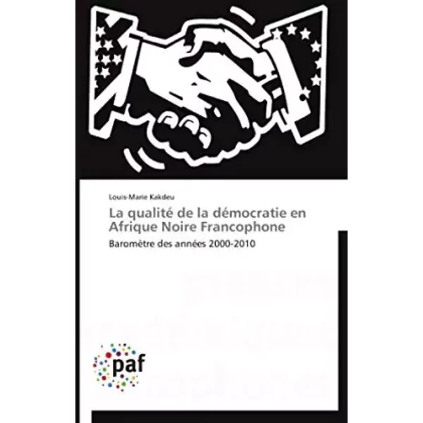 La Qualité De La DéMocratie En Afrique Noire Francophone: BaromèTre Des AnnéEs 2000-2010 - Louis-Marie Kakdeu-image