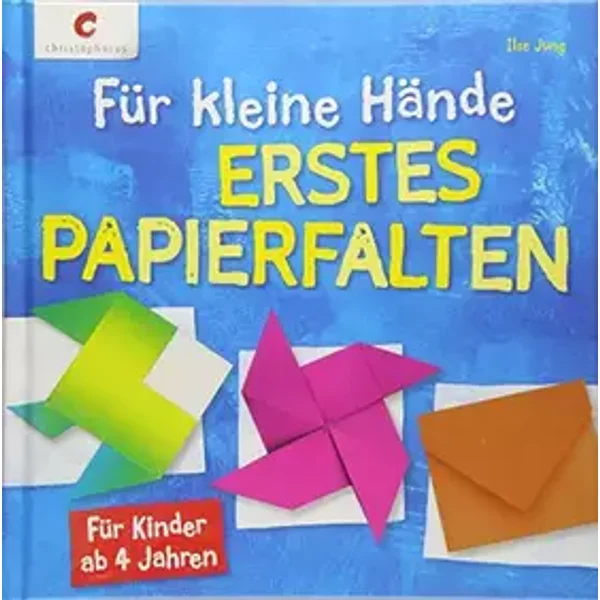 Für kleine Hände. Erstes Papierfalten: Für Kinder ab 4 Jahren - Ilse Jung