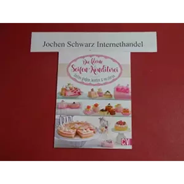 Die kleine Seifen-Konditorei: Seifen gießen, kneten & verzieren - --