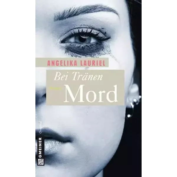 Bei Tränen Mord: Roman (Frauenromane im GMEINER-Verlag) - Angelika Lauriel