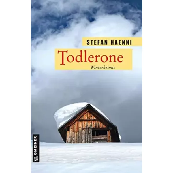 Todlerone: Winterkrimis (Kriminalromane im GMEINER-Verlag) - Stefan Haenni