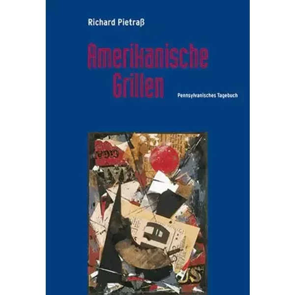 Amerikanische Grillen: Pennsylvanisches Tagebuch - Richard Pietraß