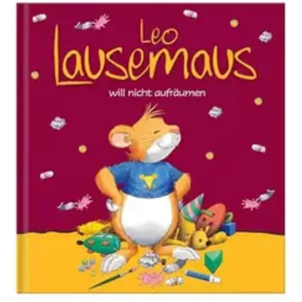 Leo Lausemaus will nicht aufräumen: Kinderbuch zum Vorlesen – eine Kindergeschichte für Kinder ab 3 Jahren