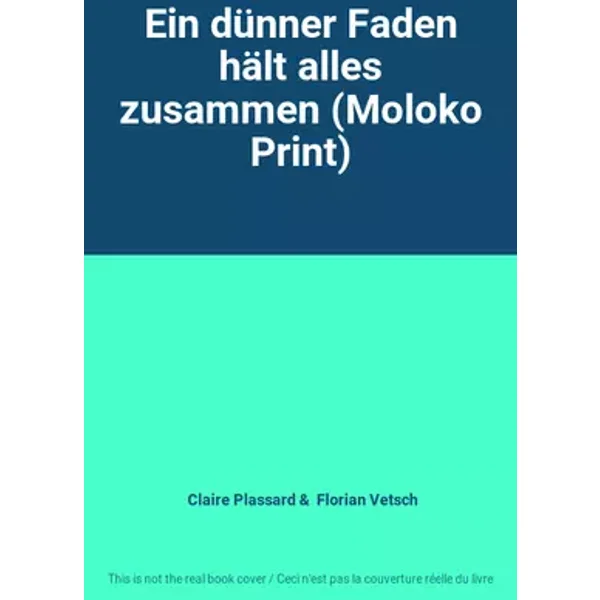 Ein dünner Faden hält alles zusammen (Moloko Print) - Claire Plassard, Florian Vetsch