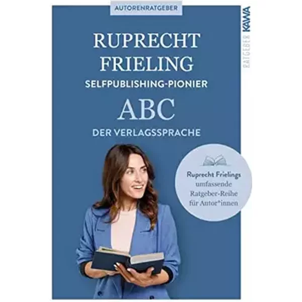 ABC der Verlagssprache: 3.500 Begriffe aus dem Buch- und Verlagswesen (Ratgeber für Autoren) - Wilhelm Ruprecht Frieling