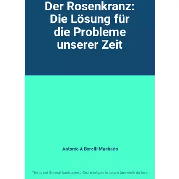 Der Rosenkranz: Die Lösung für die Probleme unserer Zeit - Antonio A Borelli Machado