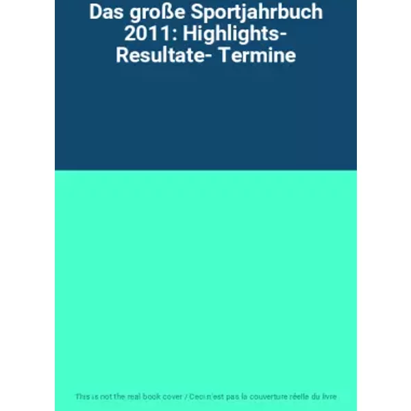 Das große Sportjahrbuch 2011: Highlights- Resultate- Termine
