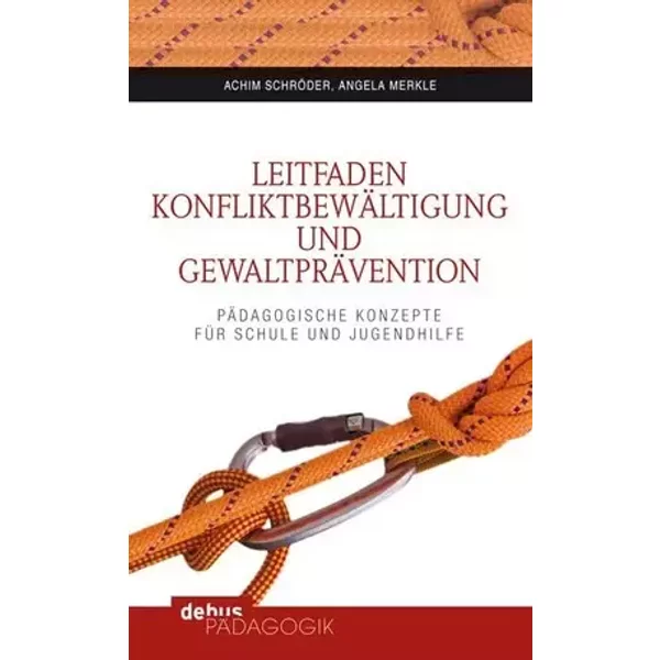 Leitfaden Konfliktbewältigung und Gewaltprävention: Pädagogische Konzepte für Schule und Jugendhilfe - Achim Schröder, Angela Merkle