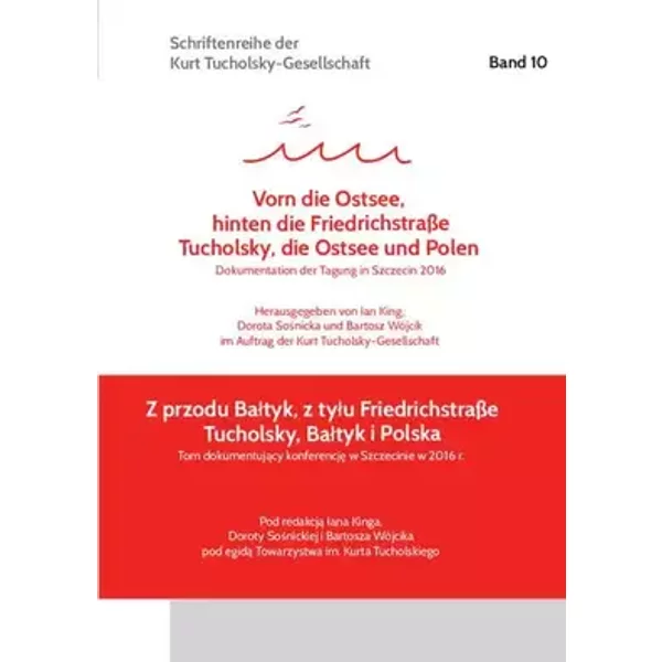 »Vorn die Ostsee, hinten die Friedrichstraße« / »Z przodu Bałtyk, z tyłu Friedrichstraße«: Tucholsky, die Ostsee und Polen Dokumentation der - Unknown Author