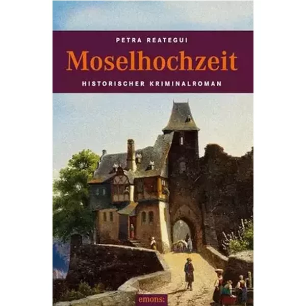 Moselhochzeit: Historischer Kriminalroman - Petra Reategui
