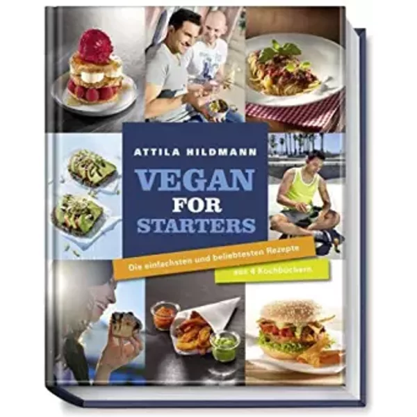 Vegan for Starters - Die einfachsten und beliebtesten Rezepte aus vier Kochbüchern (Vegane Kochbücher von Attila Hildmann) - Attila Hildmann, Simon Vollmeyer (Fotografie), Justyna Krzyzanowska (Fotografie), Johannes Schalk (Foodstyling)