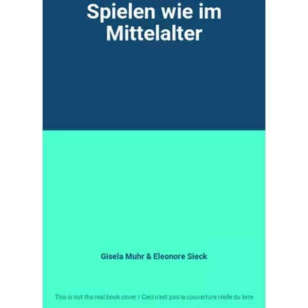 Spielen wie im Mittelalter - Gisela Muhr, Eleonore Sieck