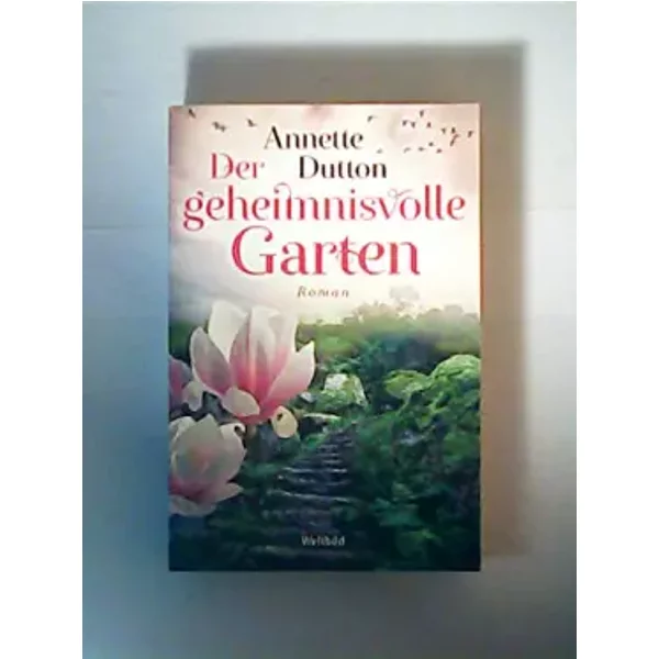 Der Geheimnisvolle Garten : Roman / Annette Dutton-image