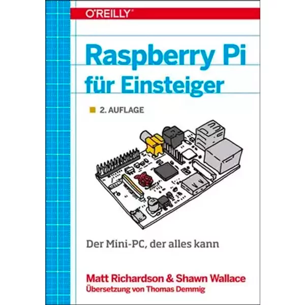 Raspberry Pi für Einsteiger: Der Mini-PC, der alles kann - Matt Richardson, Shawn Wallace