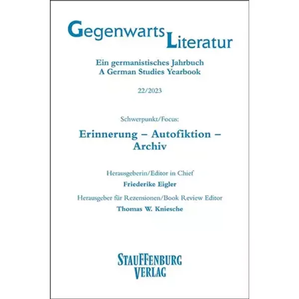 Gegenwartsliteratur. Ein Germanistisches Jahrbuch /A German Studies Yearbook / 22/2023: Schwerpunkt/Focus: Erinnerung – Autofiktion – Archiv - unknown author