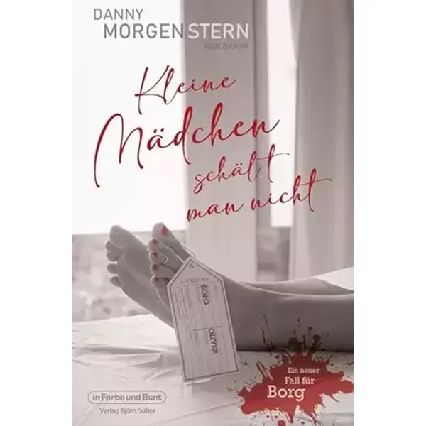 Kleine Mädchen schält man nicht: Ein neuer Fall für Oliver Borg - Danny Morgenstern, Dan Braun