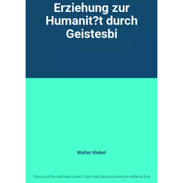 Erziehung zur Humanit?t durch Geistesbi - Walter Kinkel