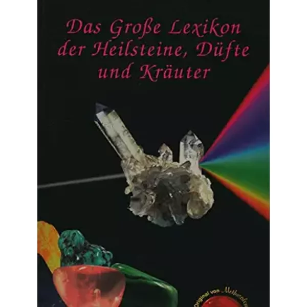 Das Grosse Lexikon der Heilsteine, Düfte und Kräuter: Alle erhältlichen Heilsteine von A-Z - Gerhard Gutzmann