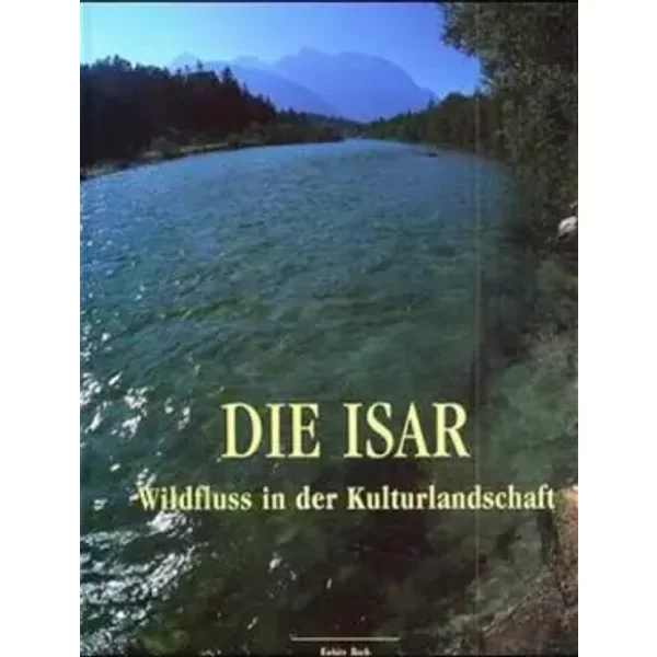 Die Isar: Porträt eines Flusses (Kiebitz Heimatbücher) - Magerl, Reiser, Markmiller