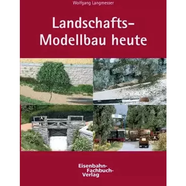 Landschafts-Modellbau heute - Wolfgang Langmesser