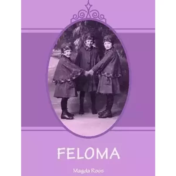FELOMA: Geschichten einer Kindheit - Magda Roos