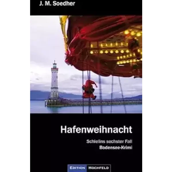 Hafenweihnacht: Schielins sechster Fall: Bodenseekrimi - Schielins sechster Fall - Jakob Maria Soedher