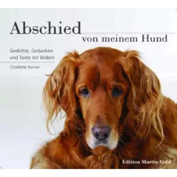 Abschied von meinem Hund: Gedanken, Gedichte und Texte mit Bildern