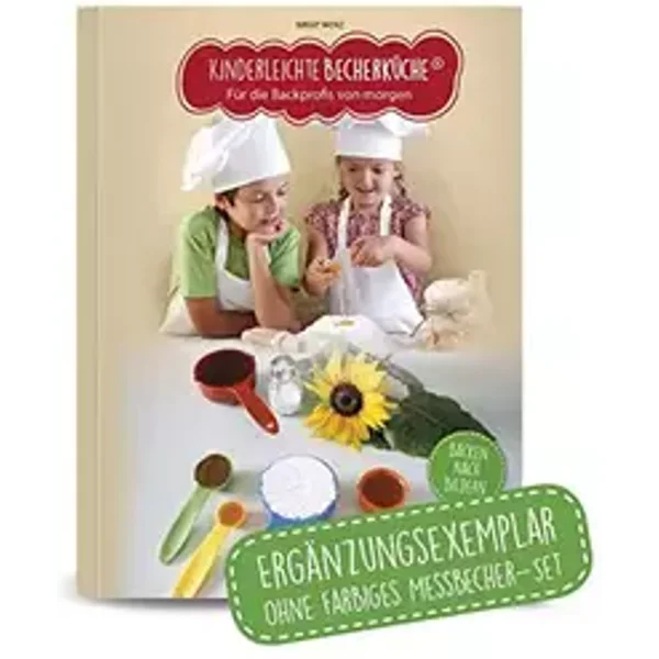 Kinderleichte Becherküche Band 1- Ergänzungsexemplar ohne Messbecher mit 15 Rezepten, Für die Backprofis von morgen, Bekannt aus Die Höhle d - Birgit Wenz