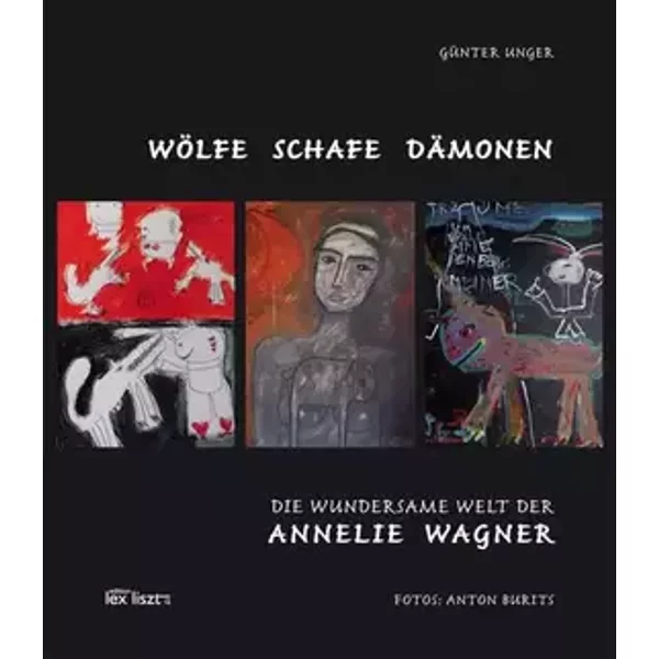 Wölfe Schafe Dämonen: Die wundersame Welt der Annelie Wagner - Günter Unger